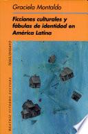libro Ficciones Culturales Y Fábulas De Identidad En América Latina